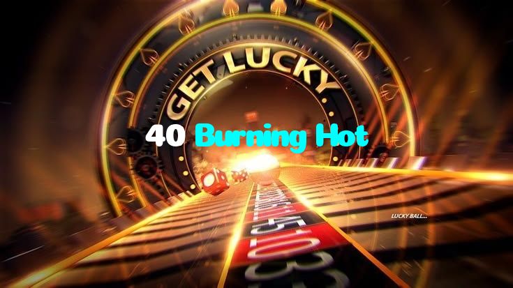 40 Burning Hot